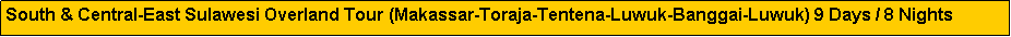 Text Box: South & Central-East Sulawesi Overland Tour (Makassar-Toraja-Tentena-Luwuk-Banggai-Luwuk) 9 Days / 8 Nights